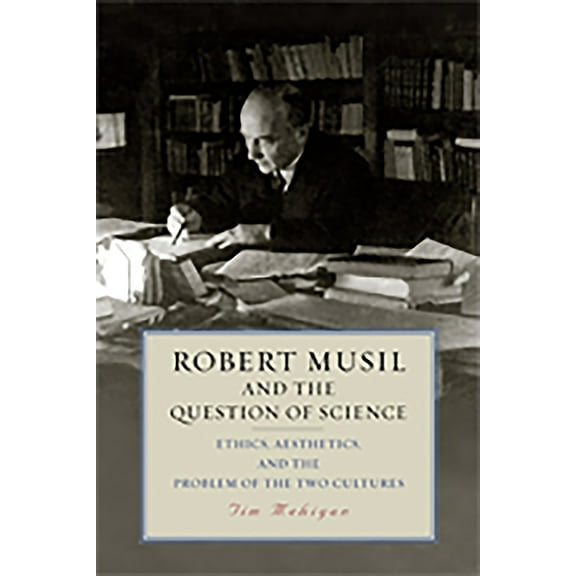 Studies in German Literature Linguistics Robert Musil and the Question of Science: Ethics, Aesthetics, and the Problem of the Two Cultures, Book 208, (Hardcover)
