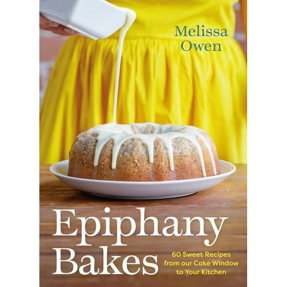 Epiphany Bakes: 60 Sweet Recipes from Our Cake Window to Your Kitchen, (Hardcover)