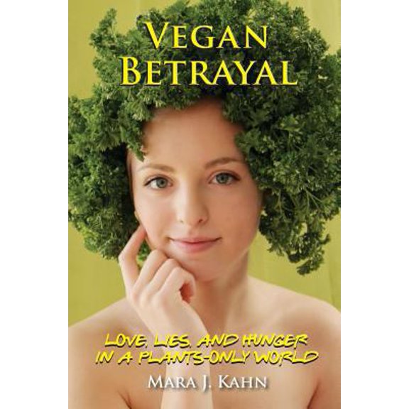 Pre-Owned Vegan Betrayal: Love, lies, and hunger in a plants-only world (Paperback) 0990341321 9780990341321