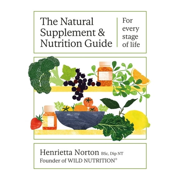 The Natural Supplement and Nutrition Guide: For Every Stage of Life, (Hardcover)