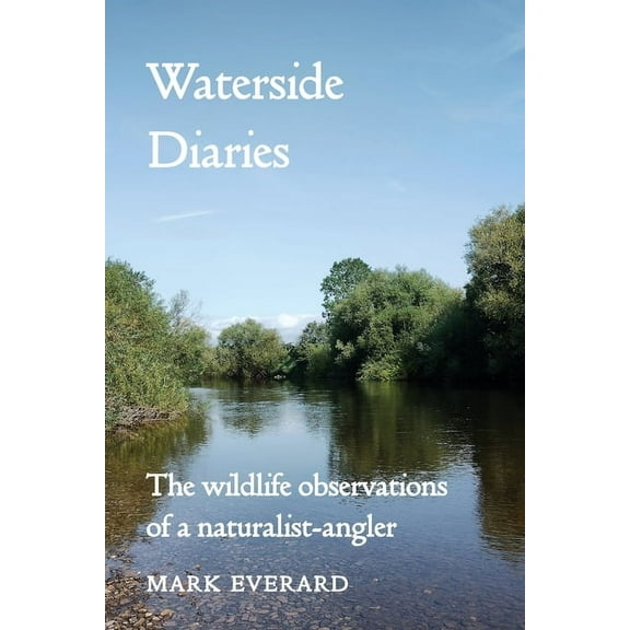 Waterside Diaries: The Wildlife Observations of a Naturalist-Angler, (Paperback)