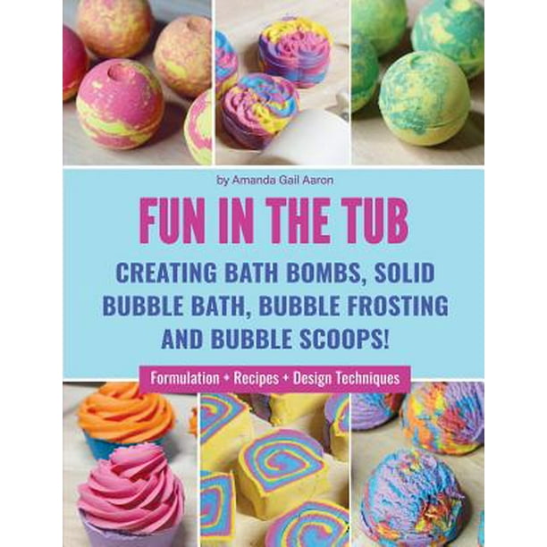 Fun in the Tub Creating Bath Bombs, Solid Bubble Bath, Bubble Frosting