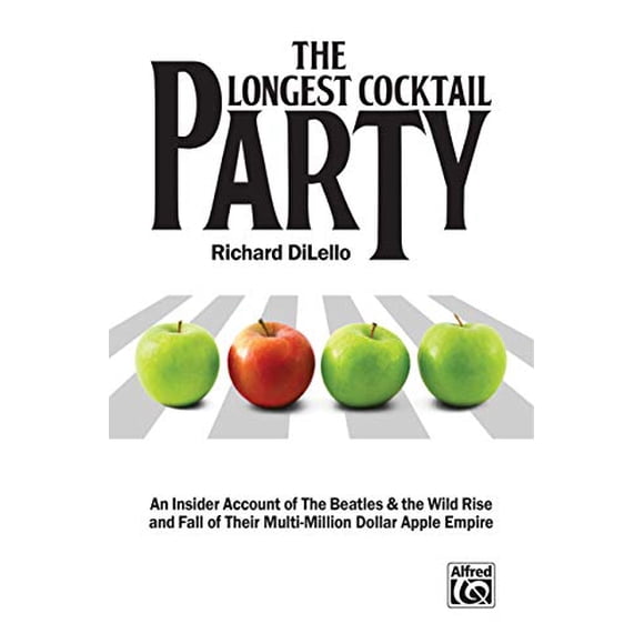 The Longest Cocktail Party: An Insider Account of The Beatles and the Wild Rise and Fall of Their Multi-Million Dollar Apple Empire, Paperback Book