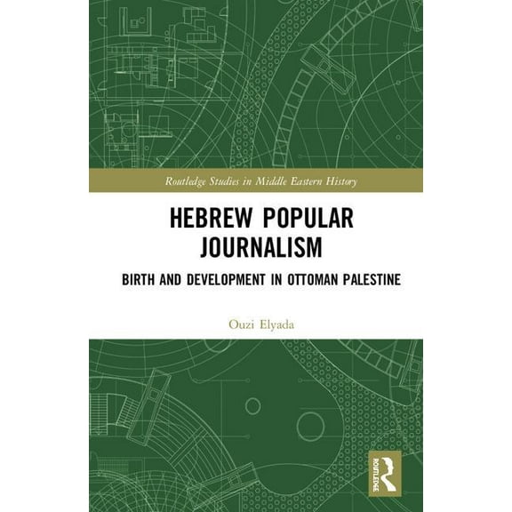 Routledge Studies in Middle Eastern Hist Hebrew Popular Journalism: Birth and Development in Ottoman Palestine, (Hardcover)