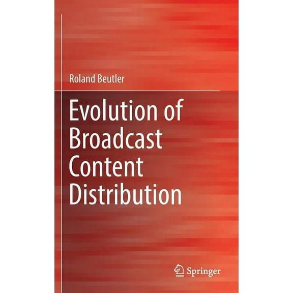 Evolution of Broadcast Content Distribution, (Hardcover)