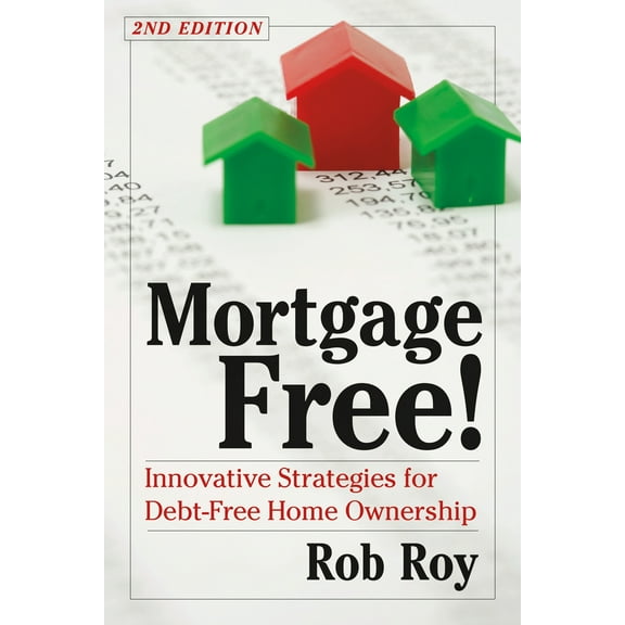 Pre-Owned Mortgage Free!: Innovative Strategies for Debt-Free Home Ownership, 2nd Edition (Paperback) 1603580654 9781603580656