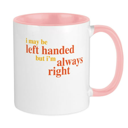 

CafePress - I May Be Left Handed But Im Always Right 11 Oz Cer - Ceramic Coffee Tea Novelty Mug Cup 11 oz