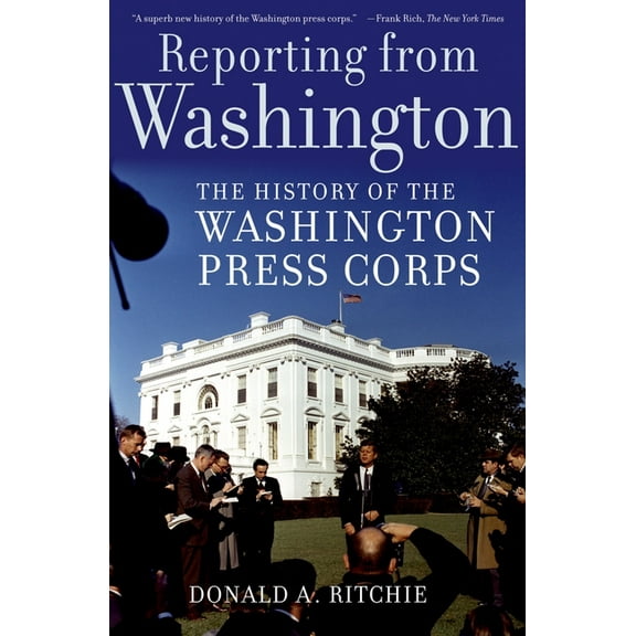 Reporting from Washington: The History of the Washington Press Corps, (Paperback)