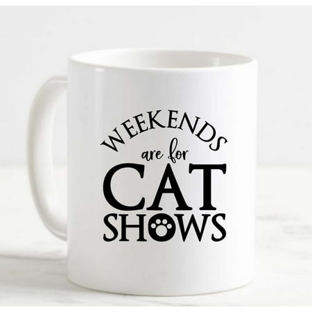 

Coffee Mug Weekends Are For Cat Shows Paw Print Funny White Cup Funny Gifts for work office him her