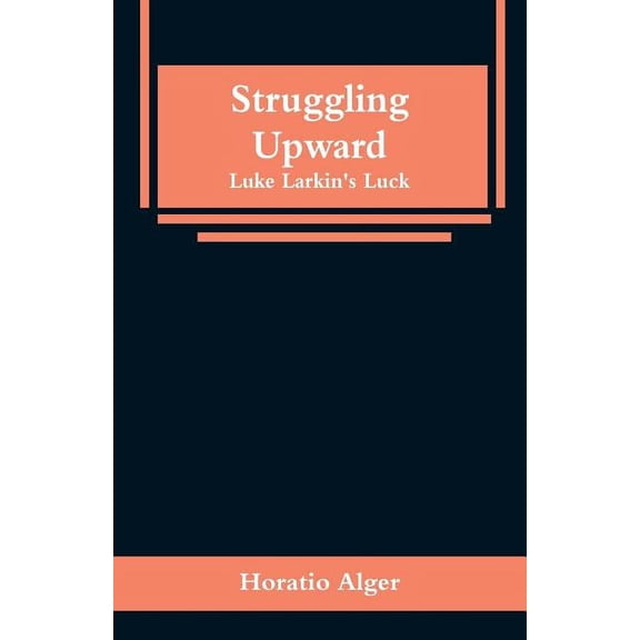 Struggling Upward: Luke Larkin's Luck, (Paperback)