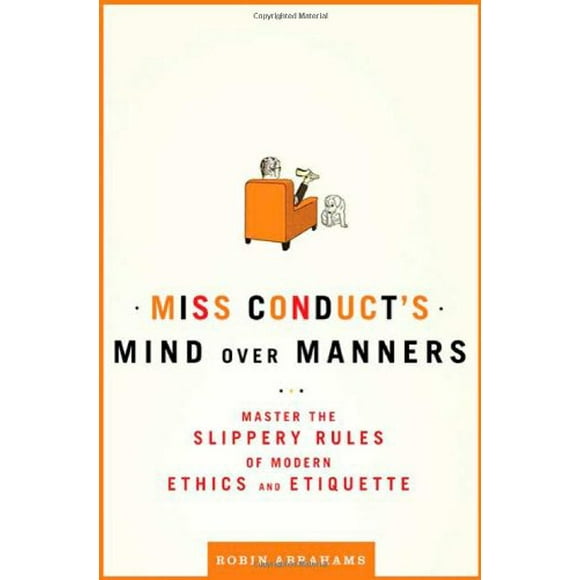 Miss Conduct's Mind Over Manners: Master the Slippery Rules of Modern Ethics and Etiquette