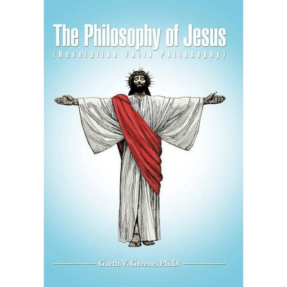 Philosophy of Jesus : Revelation Faith Philosophy