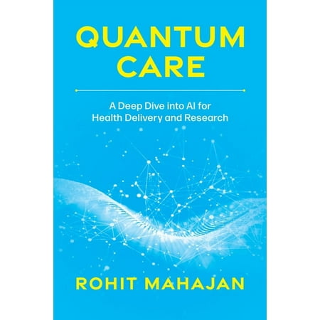 Quantum Care: A Deep Dive Into AI for Health Delivery and Research (Paperback)