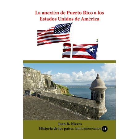 La anexión de Puerto Rico a los Estados Unidos de América -