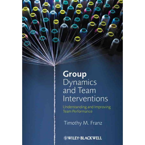 Pre-Owned Group Dynamics and Team Interventions: Understanding and Improving Team Performance