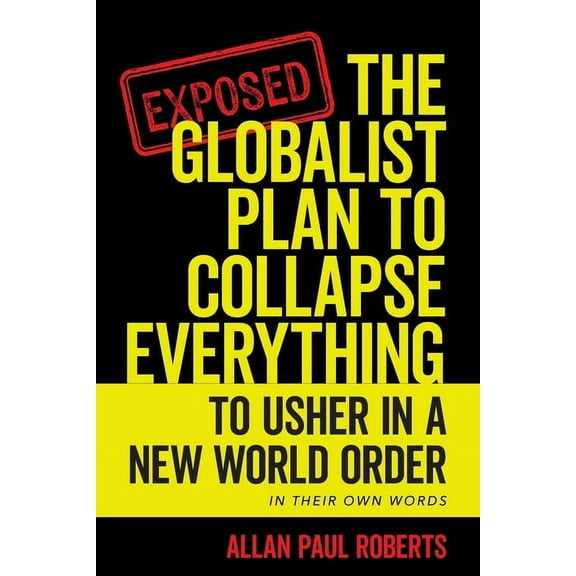The Globalist Plan to Collapse Everything: To Usher in a New World Order, (Paperback)