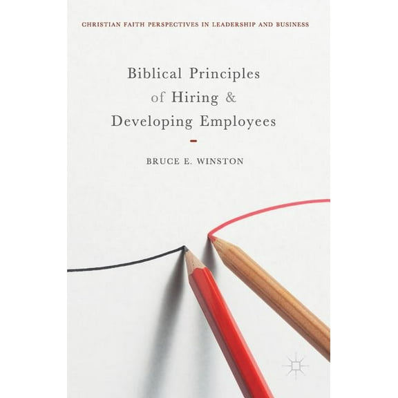 Christian Faith Perspectives in Leadersh Biblical Principles of Hiring and Developing Employees, (Hardcover)