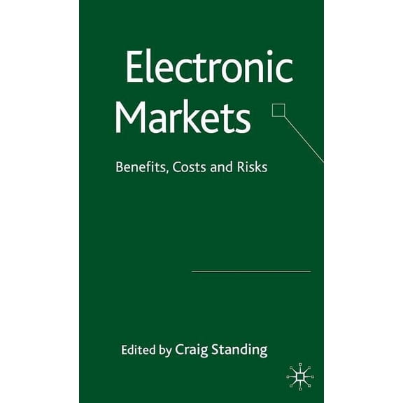 Electronic Markets: Benefits, Costs and Risks, (Hardcover)