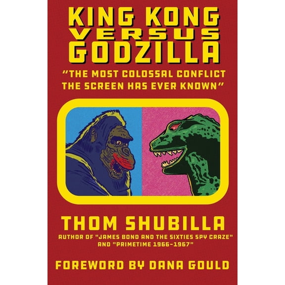 King Kong Versus Godzilla - "The Most Colossal Conflict the Screen Has Ever Known", (Paperback)