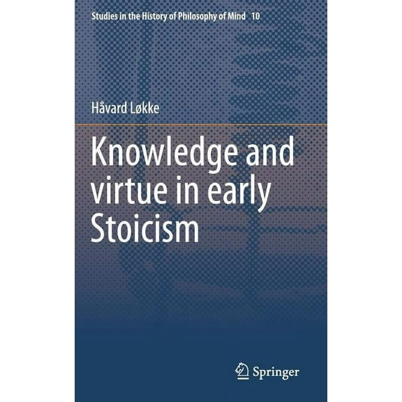 Studies in the History of Philosophy of Knowledge and Virtue in Early Stoicism, Book 10, (Hardcover)
