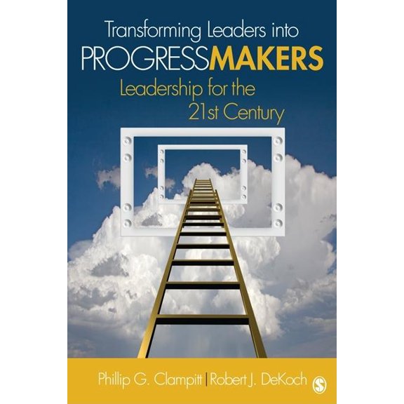 Transforming Leaders Into Progress Makers: Leadership for the 21st Century, (Paperback)