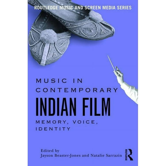 Routledge Music and Screen Media Music in Contemporary Indian Film: Memory, Voice, Identity, (Paperback)
