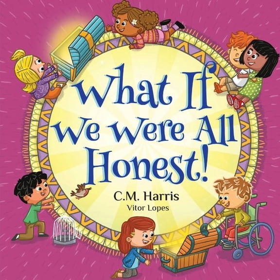What If We Were(r) What If We Were All Honest!: An Intentional Story About Honesty, Trust, and Doing What's Right, Perfect for ages 5-9, Book 6, (Paperback)