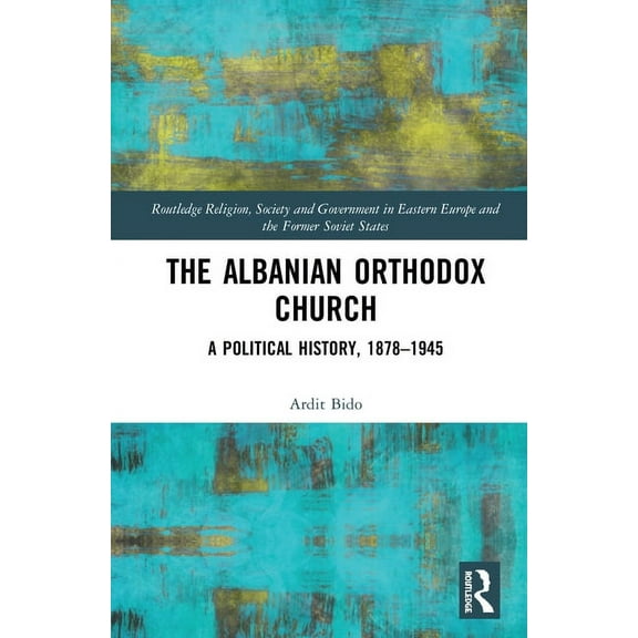 Routledge Religion, Society and Governme The Albanian Orthodox Church: A Political History, 1878-1945, (Hardcover)