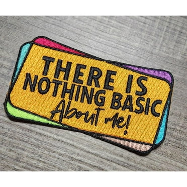 NEW, 1-pc, "There is Nothing Basic About Me" Statement Badge, Iron-on Embroidered Patch, Cool Applique for Clothing, Size 3, Colorful Patch
