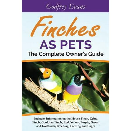 Purple House Finch (Finches as Pets. the Complete Owner's Guide. Includes Information on the House Finch, Zebra Finch, Gouldian Finch, Red, Yellow, Purple, Green and Goldfinch, Breeding, Feeding and)