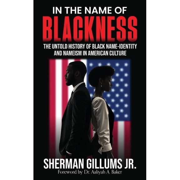 In the Name of Blackness: The Untold History of Black Name-Identity and Nameism in American Culture, (Hardcover)