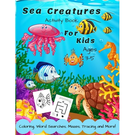 Activity Books Toddlers: Sea Creatures Activity Book For Kids Ages 3-5: A Fun Children's Puzzle Book With Coloring, Mazes, Spot the Difference, Word Search, Tracing, Matching & Counting For 3, 4 or 5
