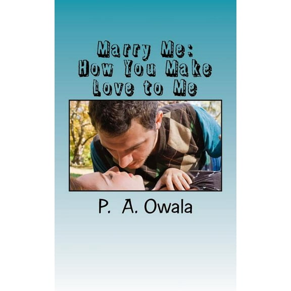 Marry Me: How You Make Love to Me (Paperback)