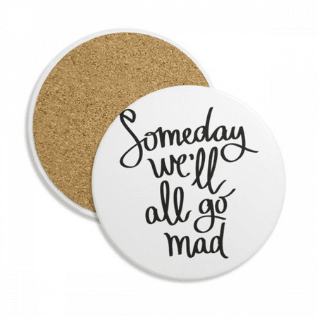 

Someday We ll All Go Mad Quote Coaster Cup Mug Tabletop Protection Absorbent Stone