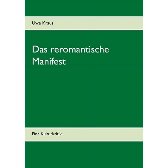 Das reromantische Manifest: Eine Kulturkritik, (Paperback)