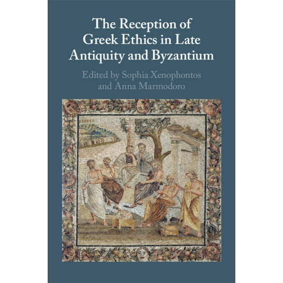 The Reception of Greek Ethics in Late Antiquity and Byzantium, (Paperback)