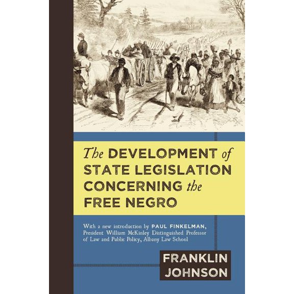 The Development of State Legislation Concerning the Free Negro, (Paperback)