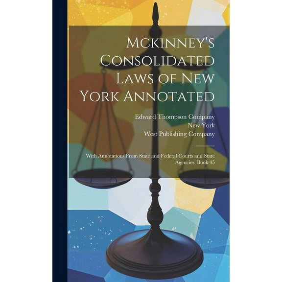 Mckinney's Consolidated Laws of New York Annotated: With Annotations From State and Federal Courts and State Agencies, B, (Hardcover)