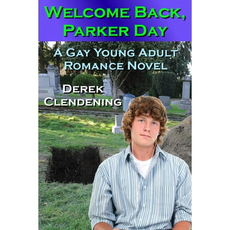 Welcome Back, Parker Day: A Gay Young Adult Romance Novel -
