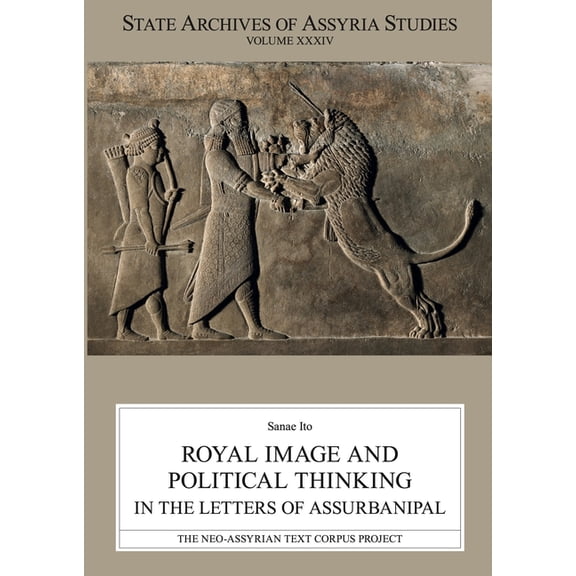 State Archives of Assyria Studies Royal Image and Political Thinking in the Letters of Assurbanipal, (Paperback)