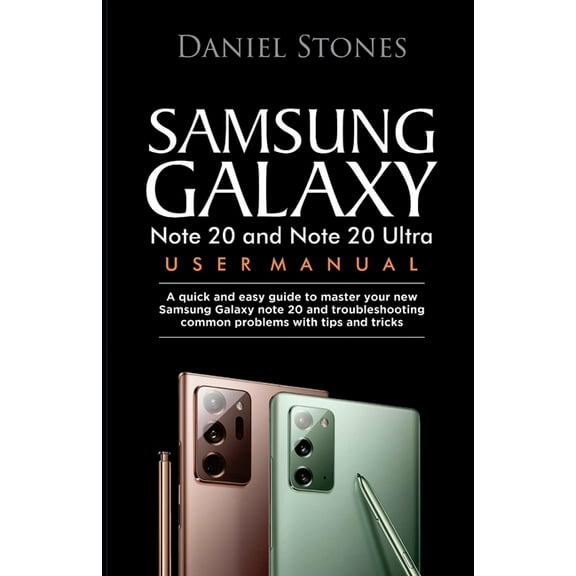 Samsung Galaxy Note 20 and Note 20 Ultra User Manual: A Quick And Easy Guide To Master Your New Samsung Galaxy Note 20 And Troubleshooting Common Problems With Tips And Tricks (Paperback)