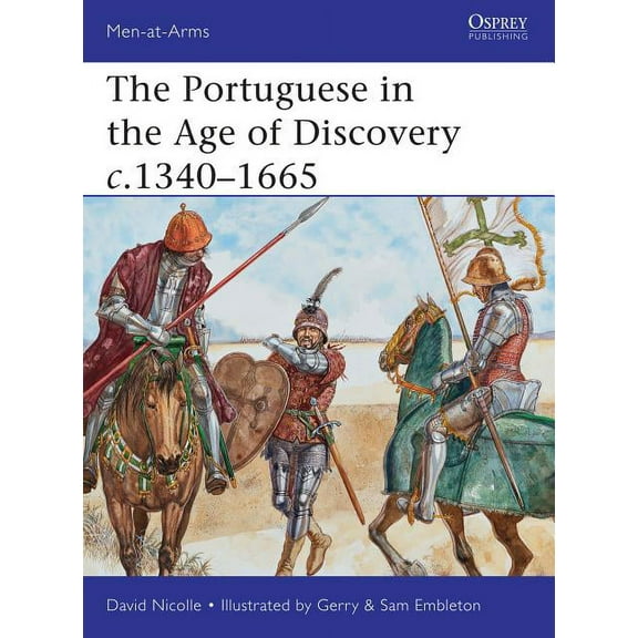 Men-at-Arms: The Portuguese in the Age of Discovery c.1340–1665 (Series #484) (Paperback)