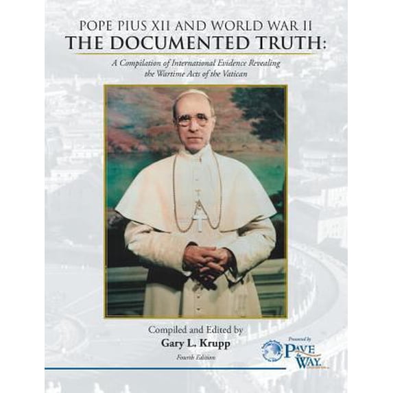 Pre-Owned Pope Pius XII and World War II: The Documented Truth: A Compilation of International Evidence Revealing the Wartime Acts of the Vatican (Paperback) 1477157042 9781477157046