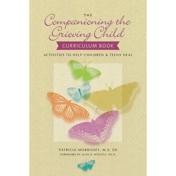 Companioning The Companioning the Grieving Child Curriculum Book: Activities to Help Children & Teens Heal, (Paperback)
