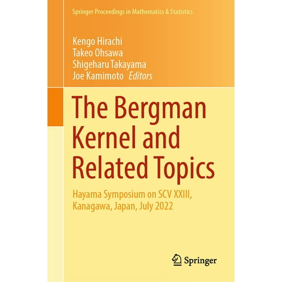 Springer Proceedings in Mathematics & St The Bergman Kernel and Related Topics: Hayama Symposium on Scv XXIII, Kanagawa, Japan, July 2022, Book 447, (Hardcover)
