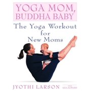 Yoga Mom, Buddha Baby: The Yoga Workout for New Moms, (Paperback)