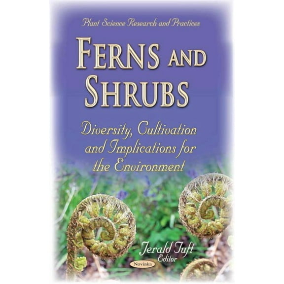 Ferns and Shrubs: Diversity, Cultivation and Implications for the Environment (Plant Science Research and Practices) by Jerald Tuft (Paperback) (2015) (New)