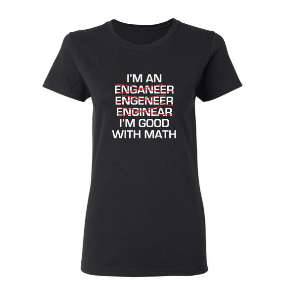 I Am An Enganeer Engeneer Enginear I'm Good With Math Sarcastic Novelty Gift Idea Adult Humor Funny Women's Casual Tees