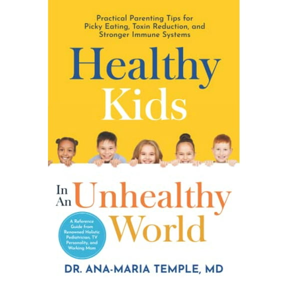 Pre-Owned Healthy Kids In An Unhealthy World: Practical Parenting Tips for Picky Eating, Toxin Reduction, and Stronger Immune Systems Paperback