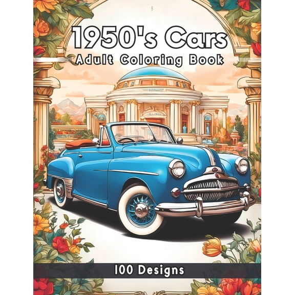 1950's Cars Coloring Book: 100 Iconic Designs of the 50's Era Featuring Vintage Cars, Muscle Cars Classic Pickup Trucks , (Paperback)